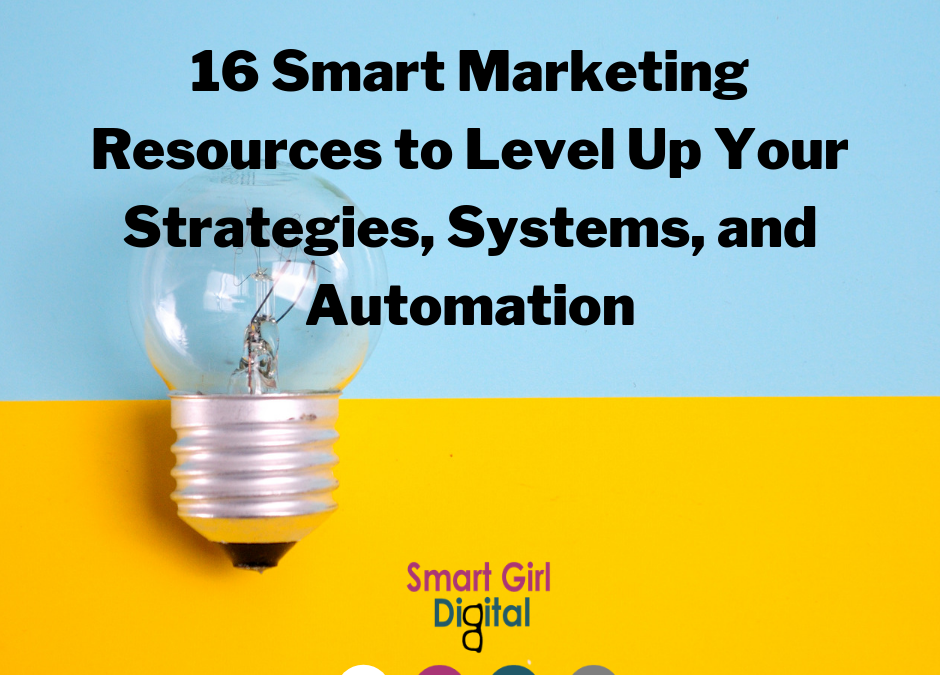 16 Smart Marketing Resources to Level Up Your Strategies, Systems, and Automation