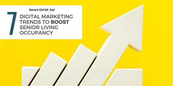 7 Digital Marketing Trends to Boost Senior Living Occupancy