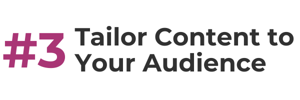 #3 tailor content to your audience