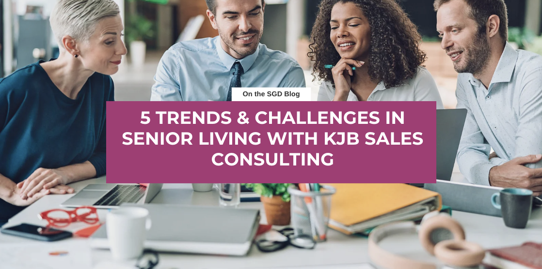 5 trends & challenges in senior living with kjb sales consulting