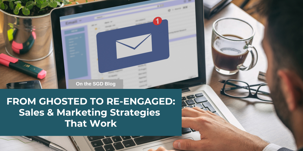 From ghosted to re-engaged:<br />
Sales & Marketing Strategies<br />
That Work