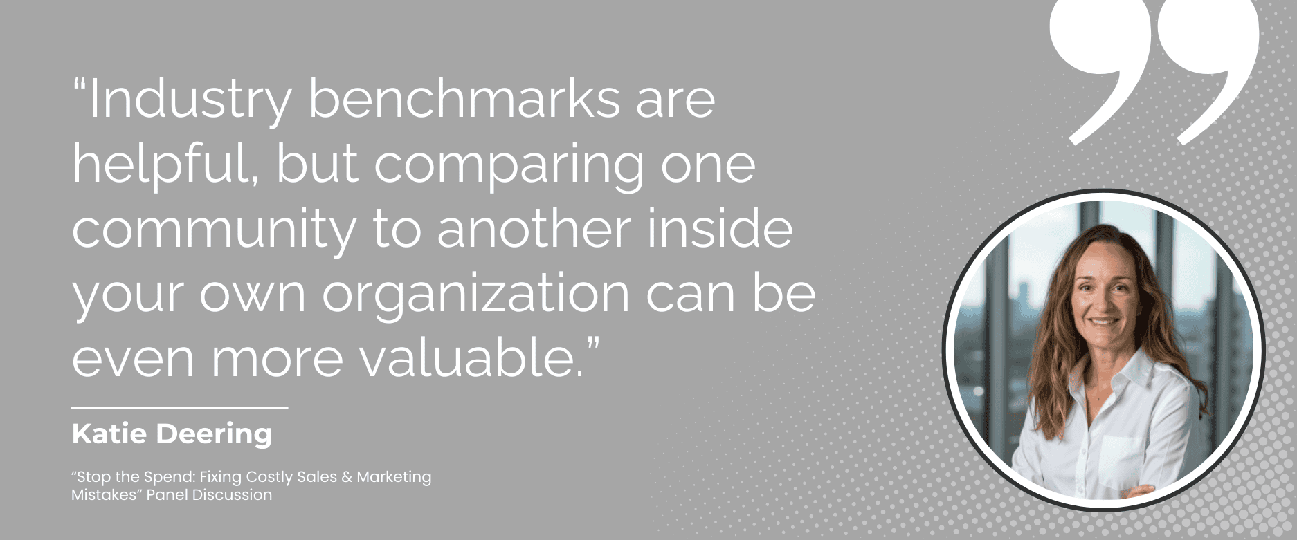 “Industry benchmarks are helpful, but comparing one community to another inside your own organization can be even more valuable.”